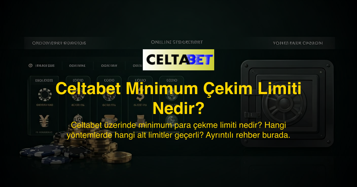 Celtabet Minimum Çekim Limiti Nedir?