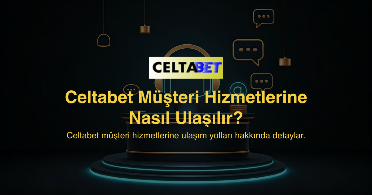 Celtabet Müşteri Hizmetlerine Nasıl Ulaşılır?