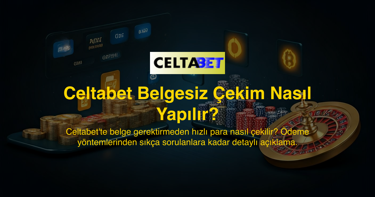 Celtabet Belgesiz Çekim Nasıl Yapılır?