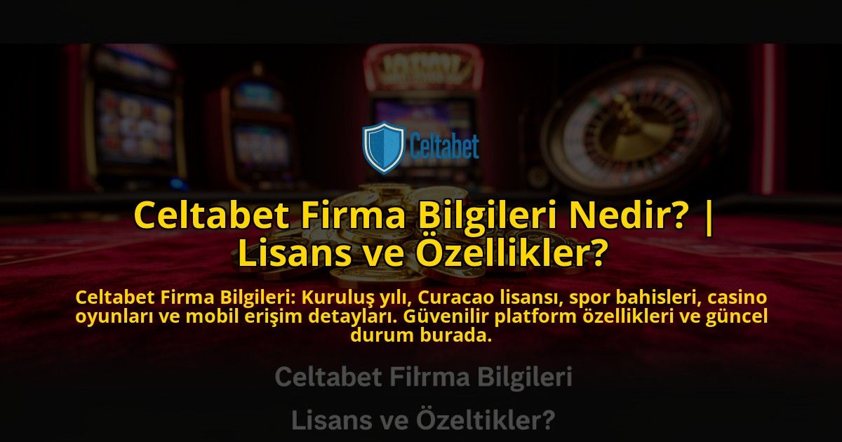 Celtabet-Firma-Bilgileri-Nedir-Lisans-ve-Ozellikler-overlay-1769556393.jpg