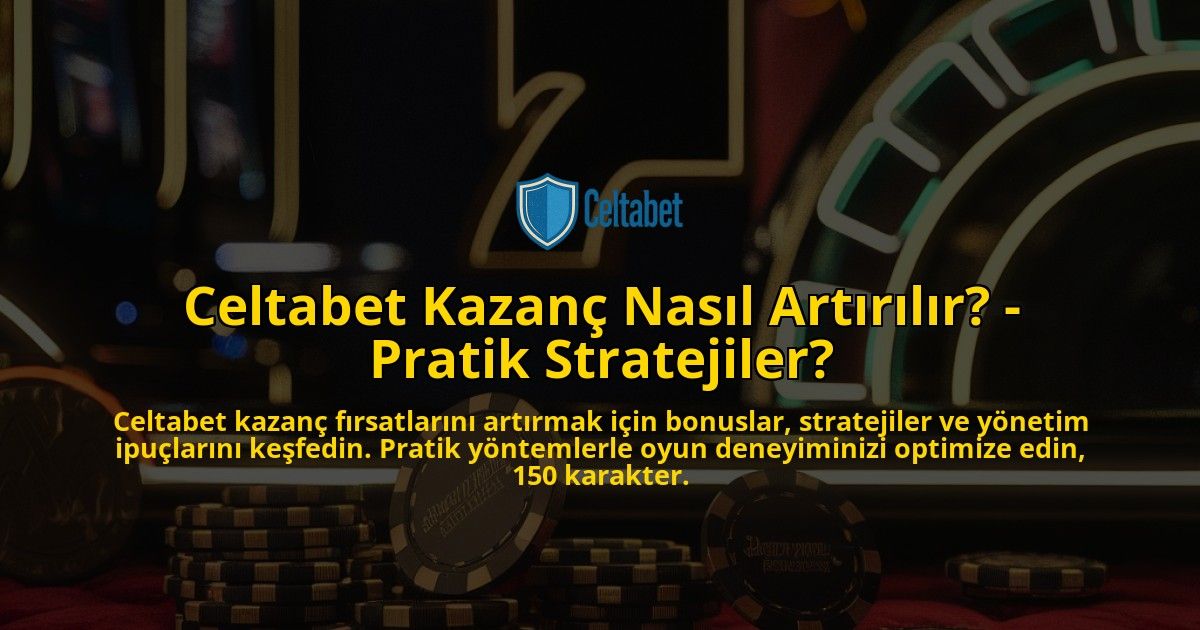 Celtabet-Kazanc-Nasil-Artirilir---Pratik-Stratejiler-overlay-1769260114.jpg