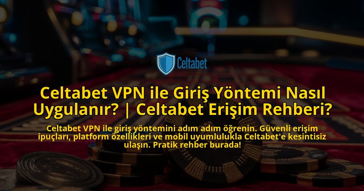 Celtabet-VPN-ile-Giris-Yontemi-Nasil-Uygulanir-Celtabet-Erisim-Rehberi-overlay-1771775612.jpg