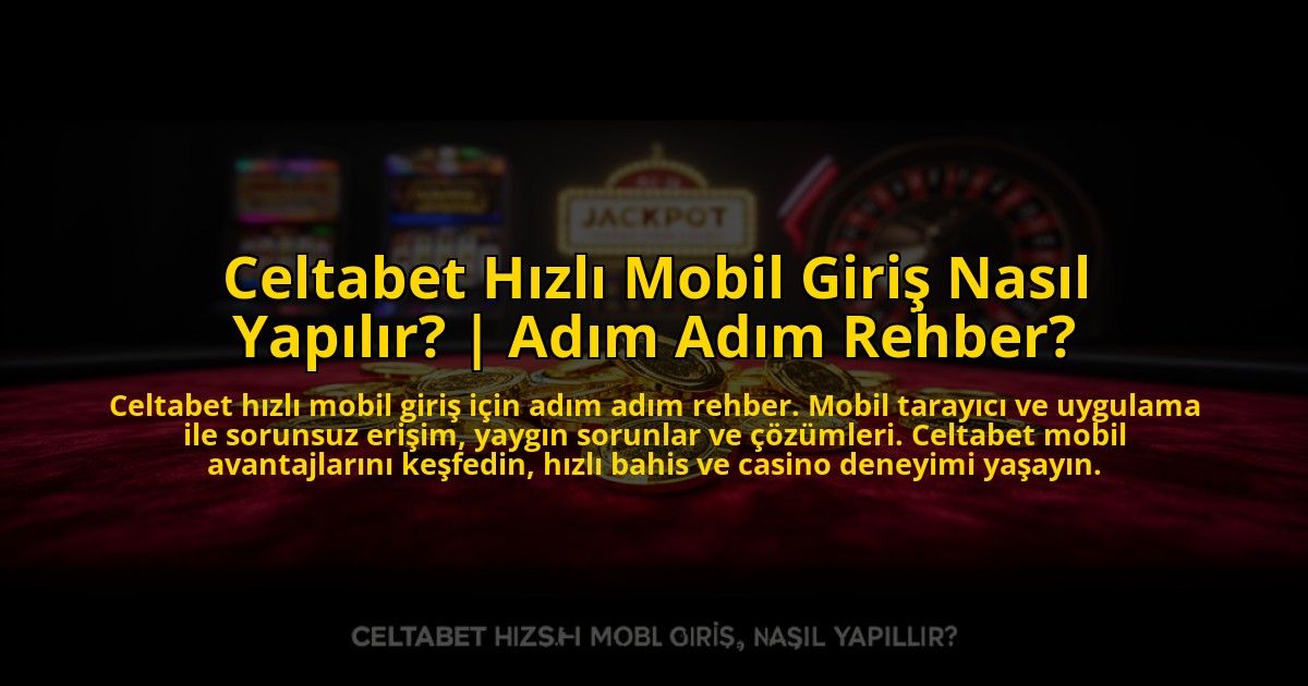 Celtabet-Hizli-Mobil-Giris-Nasil-Yapilir-Adim-Adim-Rehber-overlay-1773077466.jpg