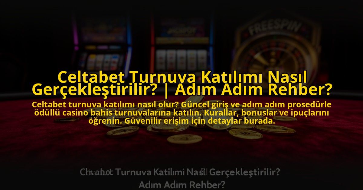 Celtabet-Turnuva-Katilimi-Nasil-Gerceklestirilir-Adim-Adim-Rehber-overlay-1773603687.jpg