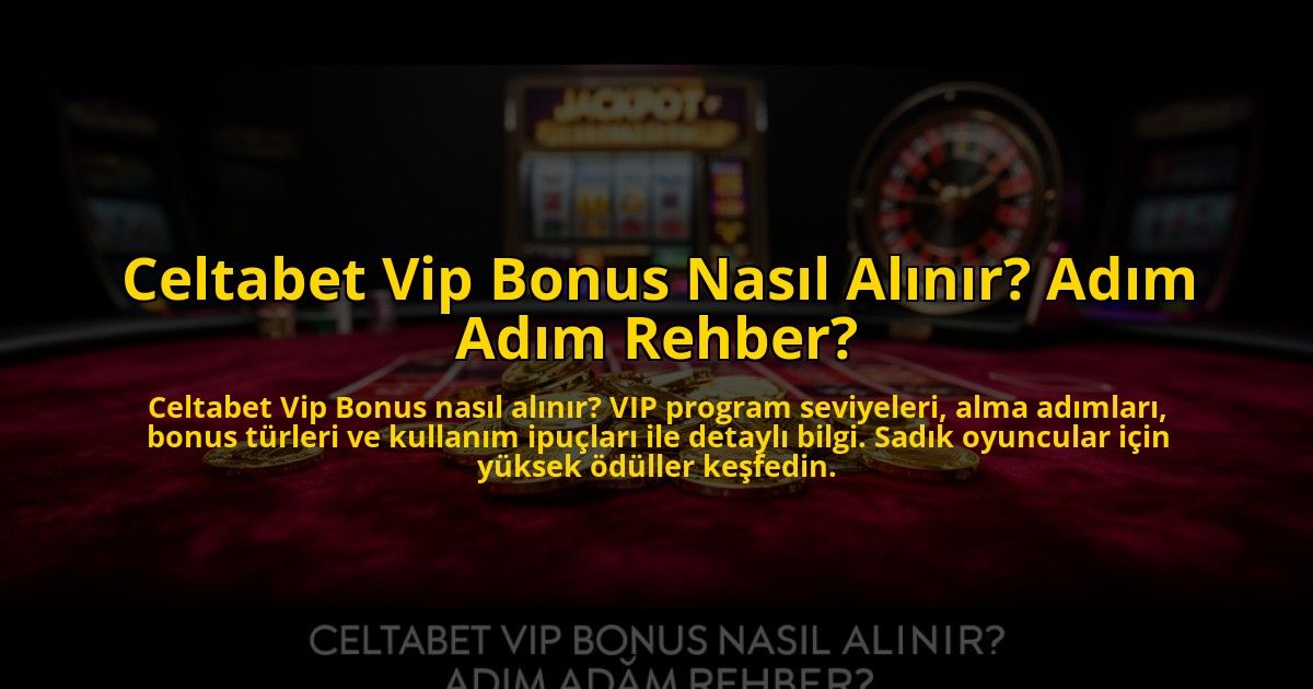 Celtabet-Vip-Bonus-Nasil-Alinir-Adim-Adim-Rehber-overlay-1773622931.jpg